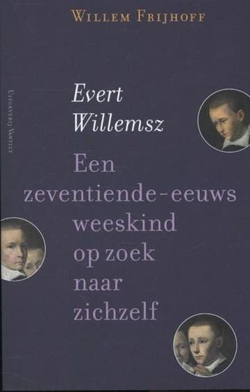 Evert Willemsz. Een zeventiende-eeuws weeskind op zoek naar, Boeken, Ophalen of Verzenden, Zo goed als nieuw, Willem Frijhoff
