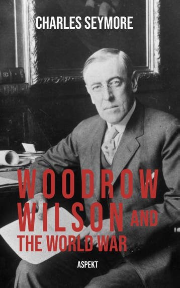 Woodrow Wilson And The World War | Charles Seymore | Nieuw, Ophalen of Verzenden, Nieuw, Charles Seymore