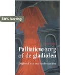 Palliatieve zorg of de gladiolen 9789463380775 Kees Haak, Verzenden, Gelezen, Kees Haak