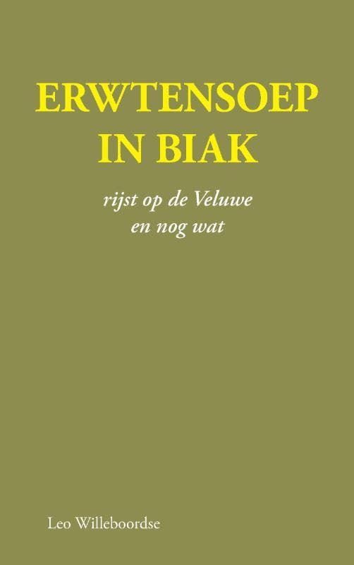 Erwtensoep in Biak 9789464439311 Leo Willeboordse, Boeken, Hobby en Vrije tijd, Gelezen, Verzenden