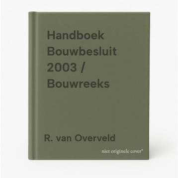 Handboek Bouwbesluit 2003 / Bouwreeks - R. van Overveld, Boeken, Verzenden, Zo goed als nieuw, R. van Overveld