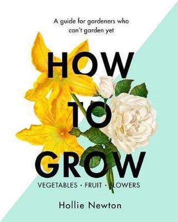 How to Grow - Hollie Newton 9781409169321, Verzenden, Zo goed als nieuw, Hollie Newton