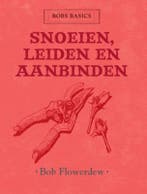 Snoeien, leiden en aanbinden / Bobs basics 9789059563964, Boeken, Verzenden, Gelezen, Bob Flowerdew