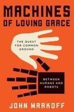 Machines of Loving Grace 9780062266682, Verzenden, Zo goed als nieuw, Professor John Markoff