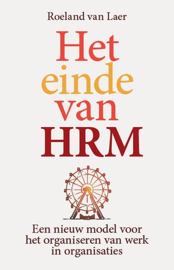 Het einde van HRM - Roeland van Laer 9789492528667, Verzenden, Zo goed als nieuw, Roeland van Laer