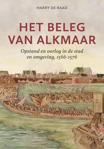 9789464550825 Het beleg van Alkmaar Harry de Raad, Verzenden, Nieuw, Harry de Raad