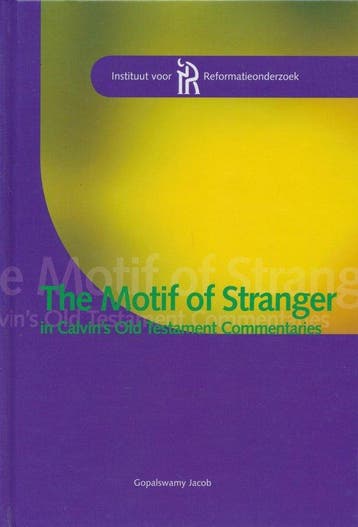 The Motif of Stranger in Calvins Old Testament Commentaries, Verzenden, Gelezen, G. Jacob