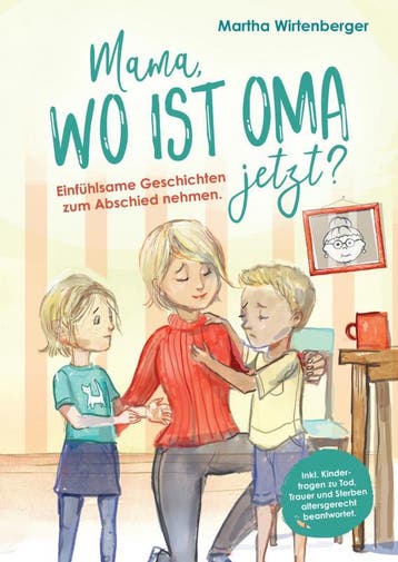 Mama, Wo Ist Oma Jetzt? Einfühlsame Geschichten Zum Abschied, Ophalen of Verzenden, Nieuw, Martha Wirtenberger