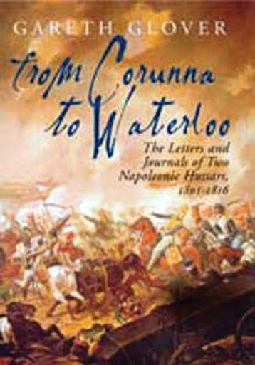 From Corunna to Waterloo 9781853677090 Gareth Glover, Boeken, Verzenden, Zo goed als nieuw, Gareth Glover