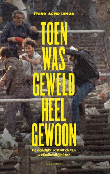 Toen was geweld heel gewoon - Friso Schotanus 9789045034393, Verzenden, Zo goed als nieuw, Friso Schotanus
