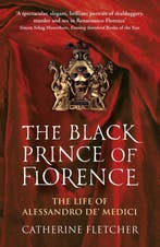 9780099586944 Black Prince of Florence Catherine Fletcher, Verzenden, Nieuw, Catherine Fletcher