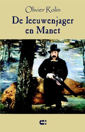 De leeuwenjager en Manet 9789086840731 Olivier Rolin, Verzenden, Gelezen, Olivier Rolin