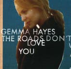 cd - Gemma Hayes - The Roads Dont Love You, Verzenden, Zo goed als nieuw