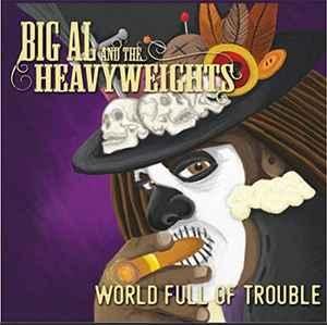 cd - Big Al And The Heavyweights - World Full Of Trouble, Cd's en Dvd's, Verzenden, Nieuw in verpakking