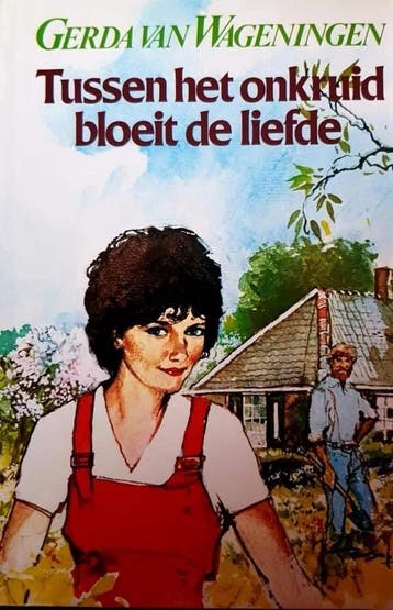 Tussen het onkruid bloeit de liefde - Gerda van Wageningen, Verzenden, Gelezen, Gerda van Wageningen