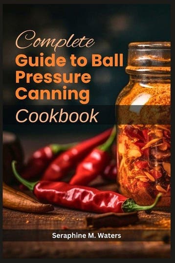 9798328068185 Complete Guide to Ball Pressure Canning Coo..., Verzenden, Nieuw, Seraphine M Waters