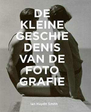 De Kleine Geschiedenis Van De Fotografie | Ian Haydn Smith, Boeken, Ophalen of Verzenden, Nieuw, Ian Haydn Smith