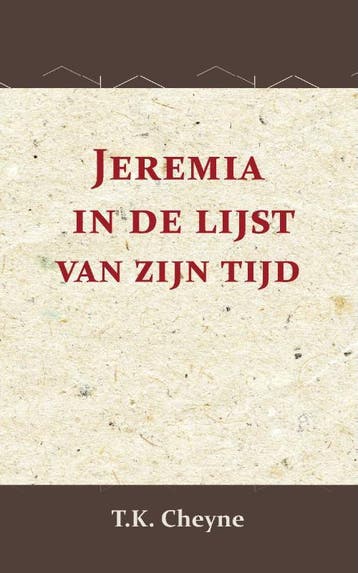 Jeremia In De Lijst Van Zijn Tijd | T.K. Cheyne | Nieuw, Boeken, Ophalen of Verzenden, Nieuw, T.K. Cheyne