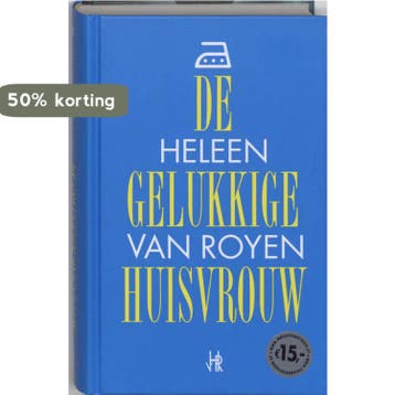 De gelukkige huisvrouw - Heleen van Royen 9789049999537, Boeken, Romans, Verzenden, Gelezen, Heleen van Royen