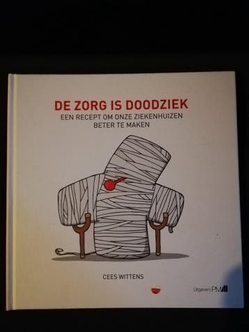 De zorg is doodziek 9789078840688 Cees Wittens, Boeken, Gezondheid, Dieet en Voeding, Verzenden, Zo goed als nieuw, Cees Wittens