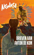 Brieven aan Anton de Kom 9789026366086 Akwasi, Boeken, Verzenden, Gelezen, Akwasi
