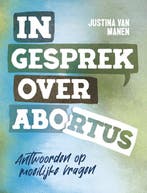 9789059992412 In gesprek over abortus | Tweedehands, Boeken, Verzenden, Zo goed als nieuw, Justina van Manen