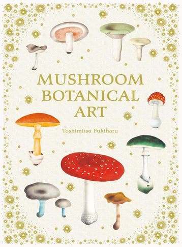 Mushroom Botanical Art - Toshimitsu Fukiharu 9784756254757, Boeken, Verzenden, Zo goed als nieuw, Toshimitsu Fukiharu