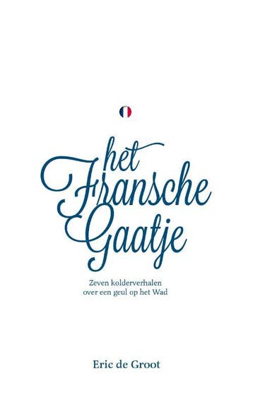 Het Fransche Gaatje - Eric De Groot 9789464064599, Verzenden, Zo goed als nieuw, Eric De Groot