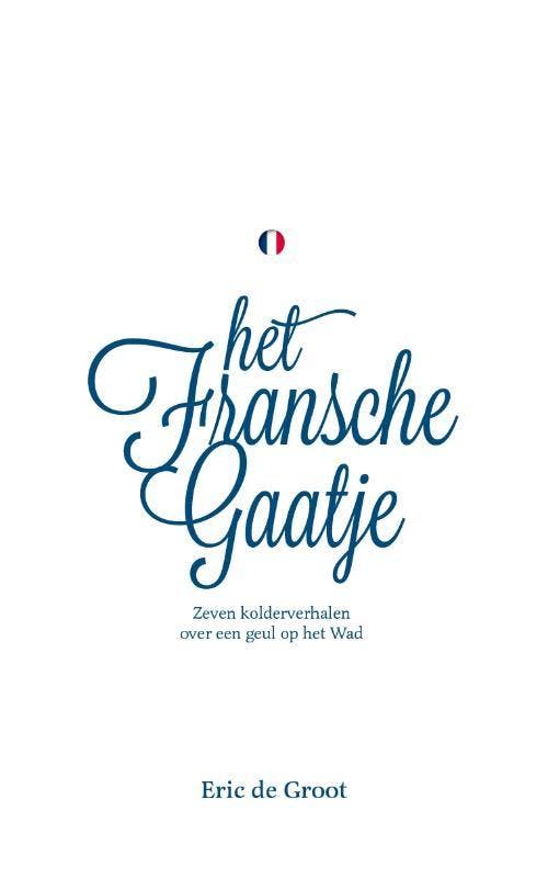 Het Fransche Gaatje - Eric De Groot 9789464064599, Boeken, Literatuur, Zo goed als nieuw, Verzenden