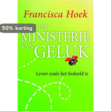 Het ministerie van geluk - Francisca Hoek 9789049200084, Verzenden, Zo goed als nieuw, Francisca Hoek