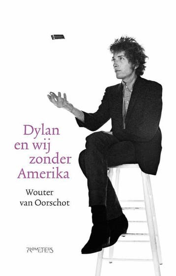 Dylan en wij zonder Amerika - Wouter van Oorschot, Boeken, Verzenden, Zo goed als nieuw, Wouter van Oorschot