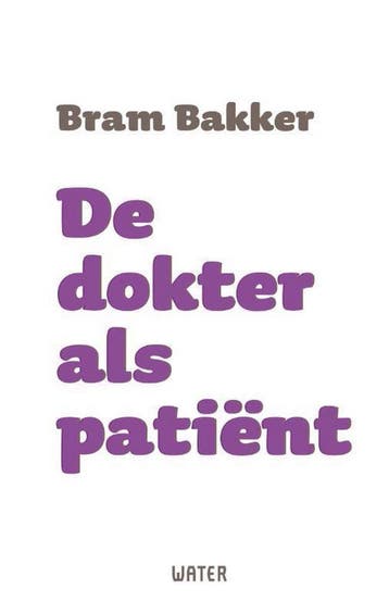 De dokter als patiënt - Bram Bakker 9789492495501, Boeken, Verzenden, Gelezen, Bram Bakker