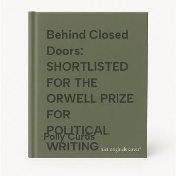 Behind Closed Doors: SHORTLISTED FOR THE ORWELL PRIZE FOR, Verzenden, Zo goed als nieuw, Polly Curtis