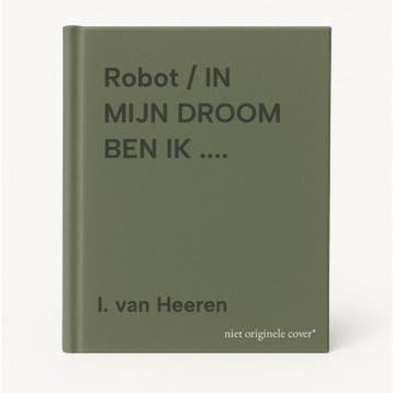 Robot / IN MIJN DROOM BEN IK .... - I. van Heeren, Boeken, Verzenden, Gelezen, I. van Heeren