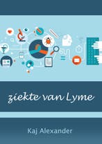 ziekte van Lyme 9789082204643 Kaj Alexander de Vries, Verzenden, Zo goed als nieuw, Kaj Alexander de Vries