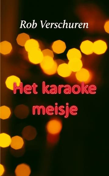 Het karaokemeisje - Rob Verschuren 9789062657681, Verzenden, Zo goed als nieuw, Rob Verschuren
