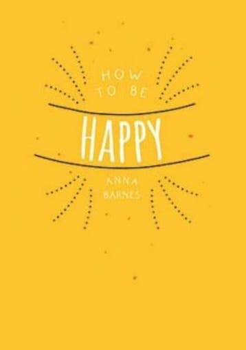 How to be happy - Anna Barnes 9789461888327, Verzenden, Zo goed als nieuw, Anna Barnes