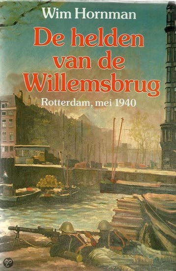 De helden van de Willemsbrug : Rotterdam, mei 1940 - Hornman, Boeken, Verzenden, Zo goed als nieuw, Hornman