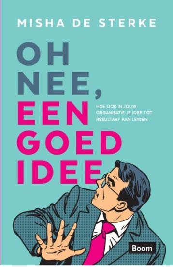 Oh nee, een goed idee! - Misha de Sterke 9789058754448, Verzenden, Zo goed als nieuw, Misha de Sterke
