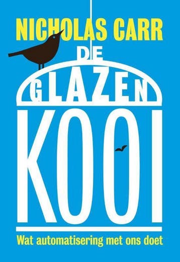 De glazen kooi - Nicholas Carr 9789491845345, Verzenden, Zo goed als nieuw, Nicholas Carr