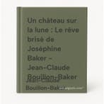 Un château sur la lune : Le rêve brisé de Joséphine Baker -, Verzenden, Gelezen, Jean-Claude Bouillon-Baker