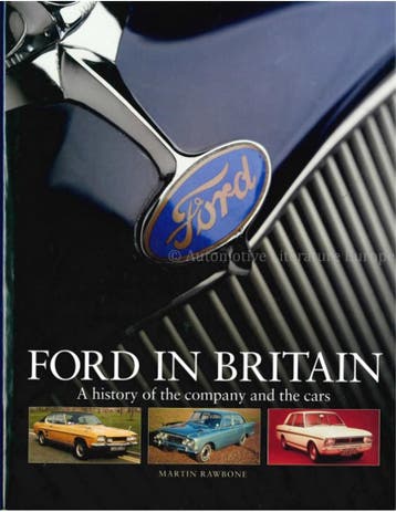 FORD IN BRITIAN, A HISTORY OF THE COMPANY AND THE CARS, Nieuw, Ford, Author