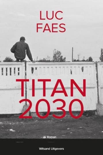 Titan 2030 / Titan 2030 / 1 9789492011398 Luc Faes, Verzenden, Gelezen, Luc Faes