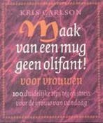 Maak van een mug geen olifant voor vrouwen ! 9789024545339, Boeken, Verzenden, Zo goed als nieuw, K. Carlson