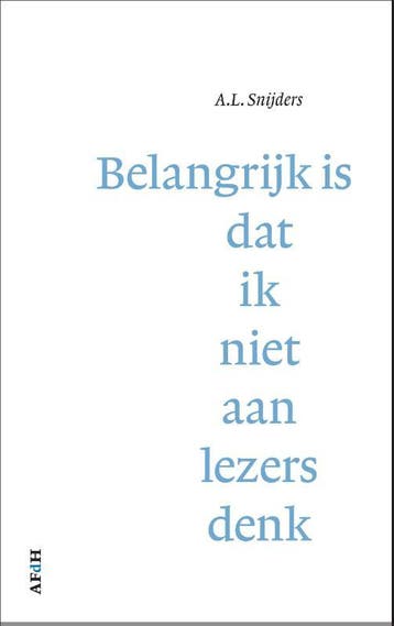 Belangrijk Is Dat Ik Niet Aan Lezers Denk | A.L. Snijders, Ophalen of Verzenden, Nieuw, A.L. Snijders