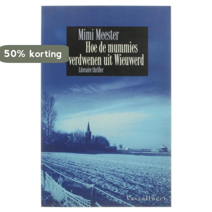 Hoe de mummies verdwenen uit Wieuwerd 9789050008242, Boeken, Thrillers, Gelezen, Verzenden