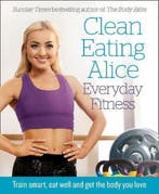 Clean Eating Alice Everyday Fitness 9780008238001, Verzenden, Zo goed als nieuw, Alice Liveing