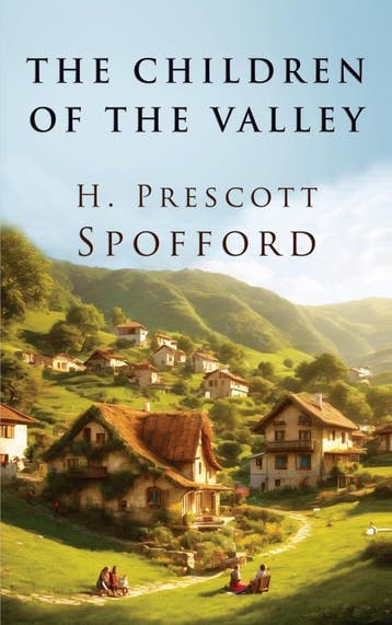 The Children Of The Valley | H. Prescott Spofford | Nieuw, Ophalen of Verzenden, Nieuw, H. Prescott Spofford