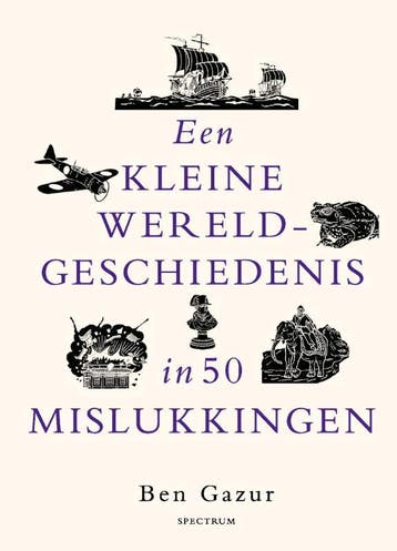 Een Kleine Wereldgeschiedenis In 50 Mislukkingen | Ben Gazur, Ophalen of Verzenden, Nieuw, Ben Gazur