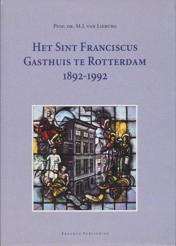 SINT FRANCISCUS GASTHUIS TE ROTTERDAM, 1 - M.J. van Lieburg, Verzenden, Zo goed als nieuw, M.J. van Lieburg
